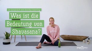 Warum ist die Endentspannung in der Yoga-Praxis so wichtig? Annika Isterling über Shavasana. | YogaEasy