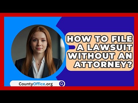 How To File A Lawsuit Without An Attorney? - CountyOffice.org