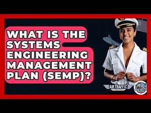 What Is The Systems Engineering Management Plan (SEMP)? - Air Traffic Insider