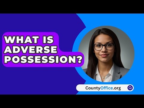 What Is Adverse Possession? | CountyOffice News