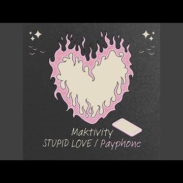 STUPID LOVE / Payphone