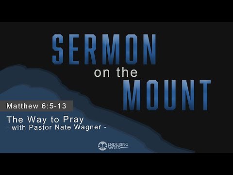 The Way to Pray - Matthew 6:5-13