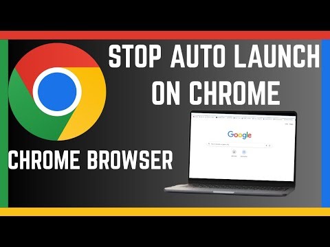 How To Stop Chrome Browser From Automatically Opening