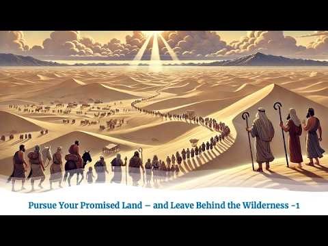 Pursue Your Promised Land - And Leave Behind The Wilderness - 1.