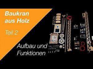 Baukran aus Holz - Teil 2 - Aufbau und Funktionen