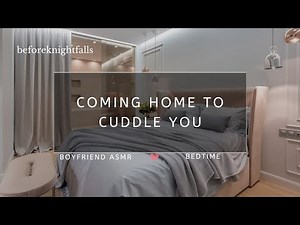 ASMR: coming home to cuddle you