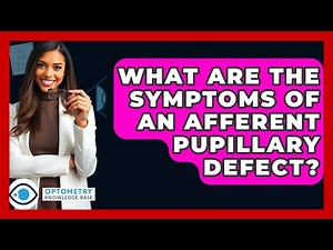 What Are The Symptoms Of An Afferent Pupillary Defect? - Optometry Knowledge Base