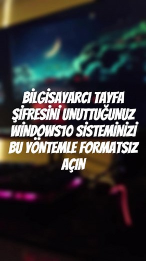 Windows 10 Şifresi Unutulduğunda Formatlamadan Açma