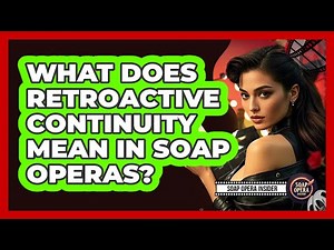 What Does Retroactive Continuity Mean In Soap Operas?