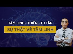 Sự Thật Về Tâm Linh, Tâm Linh có phải là sự Mê Tín? | Tâm Linh Thiền Tu Tập - Trần Việt Quân