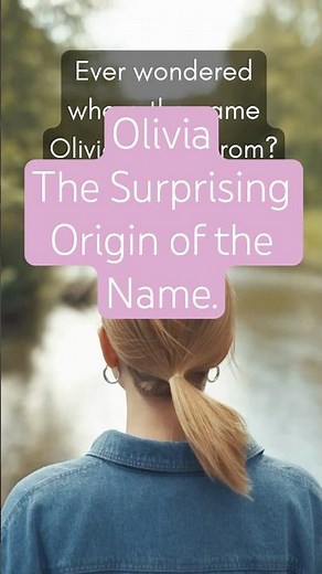 Olivia - The Surprising Origin of the Name.