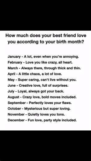 ACCORDING TO YOUR BIRTHDAY MONTH HIW MUCH DOES YOUR BEST FRIEND LOVE YOU...