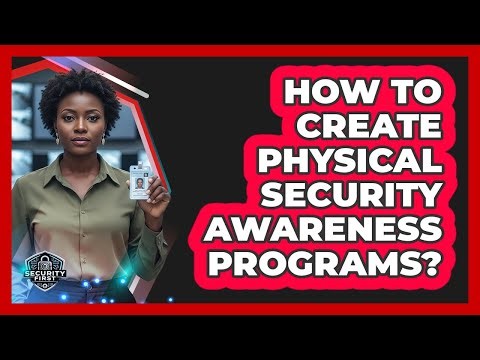 How To Create Physical Security Awareness Programs?
