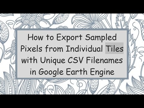 How to Export Sampled Pixels from Individual Tiles with Unique CSV Filenames in Google Earth Engine