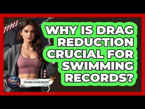 Why Is Drag Reduction Crucial For Swimming Records? - Epic World Record Holders