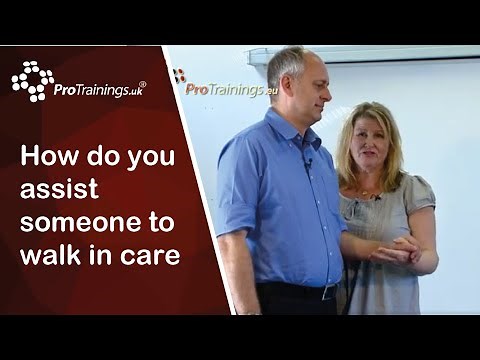 How do you assist someone to walk in care