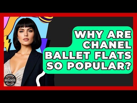 Why Are Chanel Ballet Flats So Popular? - Designer Brands Spotlight
