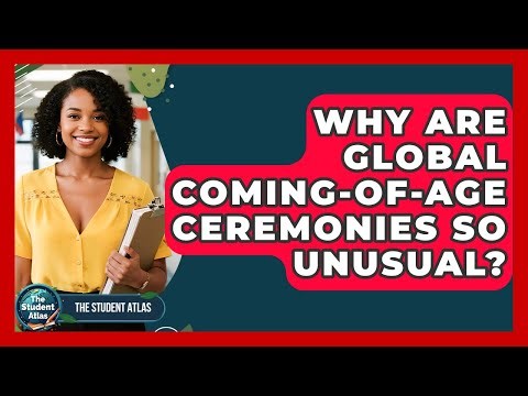 Why Are Global Coming-of-age Ceremonies So Unusual? - The Student Atlas