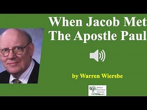 (Sermon) When Jacob Met The Apostle Paul - Warren Wiersbe