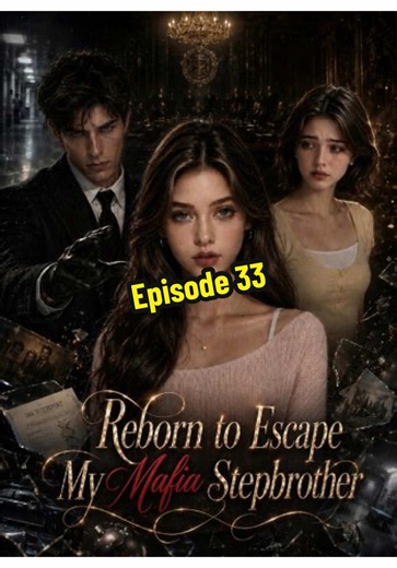 Reborn to Escape My Mafia Stepbrother Episode 33