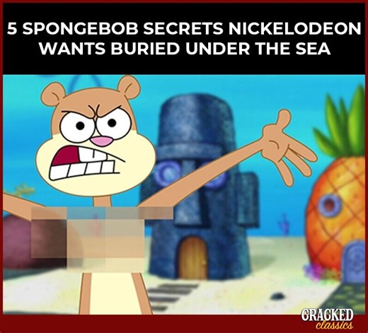 Today we finally reveal all of Spongebob's dirty, adult secrets that Nickelodeon almost certainly wishes we'd leave buried under the sea. | Cracked.com