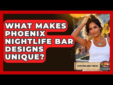 What Makes Phoenix Nightlife Bar Designs Unique? - Everything About Phoenix
