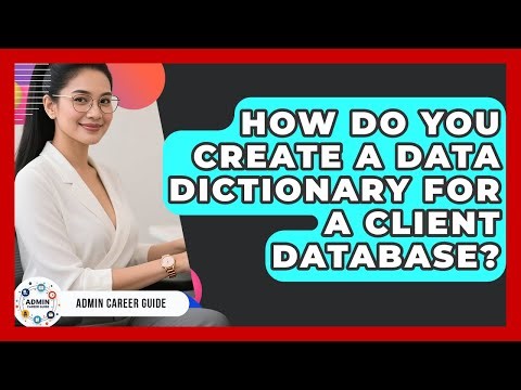 How Do You Create A Data Dictionary For A Client Database? - Admin Career Guide