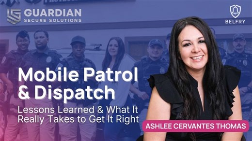 Mobile Patrol Dispatch: What It Really Takes to Get It Right | Belfry