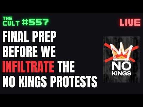 THE CULT #557: Final Prep Before We Infiltrate the No Kings Protests