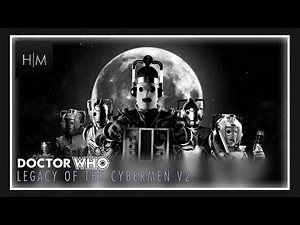 Doctor Who - Legacy of the Cybermen - EPIC REMIX V2