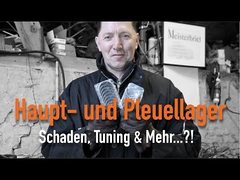 Haupt- und Pleuellager - Schaden, Tuning & Mehr...?! Erklärt vom Kfz Meister