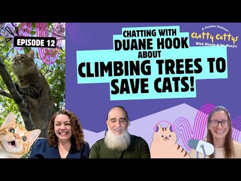 Chatting With Duane Hook About Climbing Trees to Save Cats, & Being Tricked by Them | Chatty Cattys