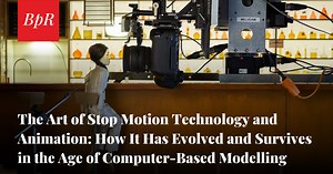 The Art of Stop Motion Technology and Animation: How It Has Evolved and Survives in the Age of Computer-Based Modelling