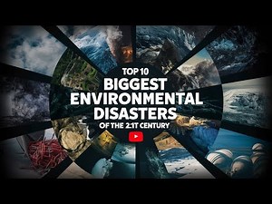 Top 10 Biggest Environmental Disasters of the 21st Century