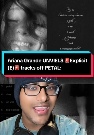Ariana Grande UNVIELS 🚨Explicit (E)🚨 tracks off PETAL: Explicit Tracks🌼: • petal (title track) • big feelings • freak • like i do • never get over me • bad thing (bunny hop) Also, Track 8 (warning signs) serves as the albums interlude. This is Ariana’s fourth album to include an interlude🌼 #arianagrande #petal #tracklist