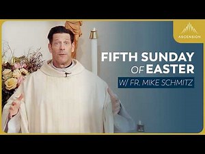 Fifth Sunday of Easter - Mass with Fr. Mike Schmitz