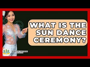 What Is The Sun Dance Ceremony? - Spiritual Universe Unlocked