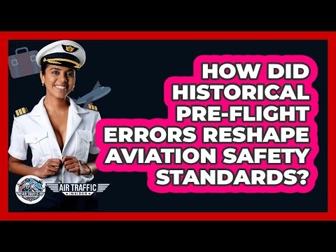 How Did Historical Pre-flight Errors Reshape Aviation Safety Standards? - Air Traffic Insider
