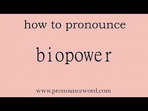 biopower: How to pronounce biopower in english (correct!).Start with B. Learn from me.
