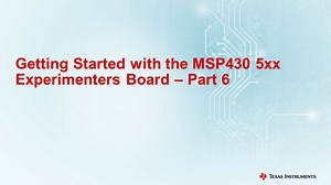Getting Started with the MSP430 5xx Experimenters Board - Part 6 | Video | TI.com