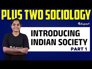 Plus Two Sociology | Chapter 1 - Introducing Indian Society | Eduport Humanities