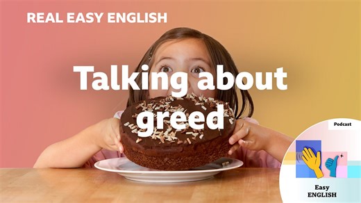 BBC Learning English - Real Easy English / Talking about greed