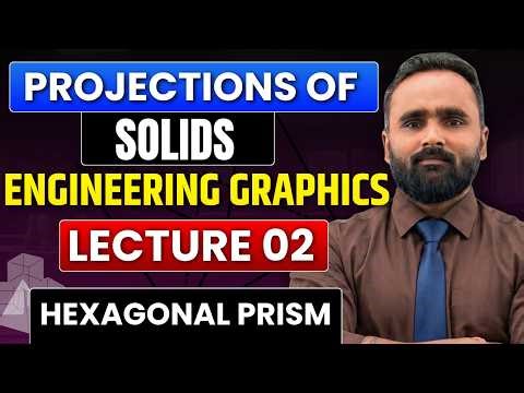 Projection of Solids| Hexagonal Prism | Engineering Graphics|Lecture 02