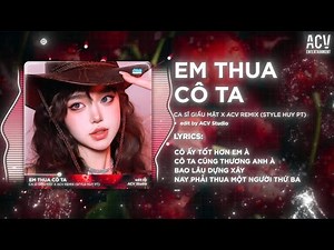 Cô Ấy Tốt Hơn Em À, Cô Ta Cũng Thương Anh À - Em Thua Cô Ta Remix |Ca Sĩ Giấu Mặt (Bản Chuẩn Tiktok)