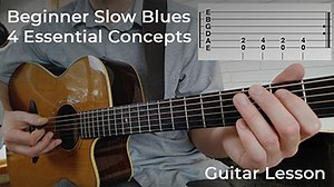 Beginner Slow Blues for Guitar: 4 Essential Concepts
