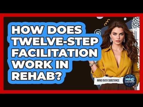 How Does Twelve-Step Facilitation Work In Rehab?