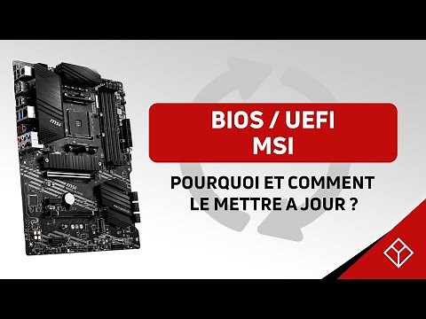 Carte mère MSI : comment mettre à jour son BIOS / UEFI ?