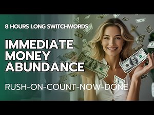 Switchwords for Manifesting Immediate Money Abundance (8 Hours Long!) - RUSH-ON-COUNT-NOW-DONE