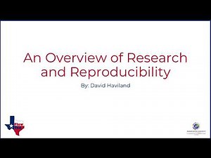 An Overview of Research and Reproducibility - David Haviland