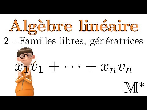 Algèbre linéaire - 02 - Familles libres, génératrices